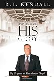 Kendall, R.T.: In Pursuit of His Glory: My 25 Years at Westminster Chapel Kendall, R.T.: In Pursuit of His Glory: My 25 Years at Westminster Chapel