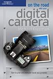 Freeman, Michael: On The Road With Your Digital Camera Freeman, Michael: On The Road With Your Digital Camera