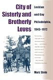 City Of Sisterly And Brotherly Loves: Lesbian And Gay Philadelphia, 1945-1972 (1592131301) by Stein, Marc Stein, Marc: City Of Sisterly And Brotherly Loves: Lesbian And Gay Philadelphia, 1945-1972