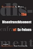 Hull, Elizabeth: The Disenfranchisement of Ex-felons Hull, Elizabeth: The Disenfranchisement of Ex-felons