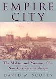 Scobey, David M.: Empire City: The Making and Meaning of the New York City Landscape Scobey, David M.: Empire City: The Making and Meaning of the New York City Landscape
