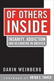 Weinberg, Darin: Of Others Inside: Insanity Addiction And Belonging In America Weinberg, Darin: Of Others Inside: Insanity Addiction And Belonging In America