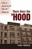 Freeman, Lance: There Goes the 'Hood: Views of Gentrification from the Ground Up Freeman, Lance: There Goes the 'Hood: Views of Gentrification from the Ground Up