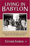 Iverem, Esther: Living in Babylon: Poems And Performances, Including "What Do You Believe in?" Iverem, Esther: Living in Babylon: Poems And Performances, Including "What Do You Believe in?"