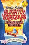 Bathroom Readers' Institute: Uncle John's Slightly Irregular Bathroom Reader Bathroom Readers' Institute: Uncle John's Slightly Irregular Bathroom Reader