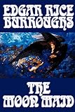 Burroughs, Edgar Rice: The Moon Maid: A Tale of Barsoom