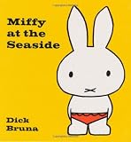 Bruna, Dick: Miffy at the Seaside