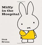 Bruna, Dick: Miffy in the Hospital