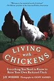 Rossier, Jay: Living With Chickens: Everything You Need to Know to Raise Your Own Backyard Flock