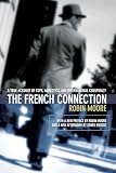 Moore, Robin: The French Connection: A True Account of Cops, Narcotics, and International Conspiracy Moore, Robin: The French Connection: A True Account of Cops, Narcotics, and International Conspiracy