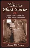 Bowers, Bill: Classic Ghost Stories : Eighteen Spine-Chilling Tales of Terror and the Supernatural Bowers, Bill: Classic Ghost Stories : Eighteen Spine-Chilling Tales of Terror and the Supernatural