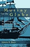 Hoyt, Edwin P.: Mutiny on the Globe: The First Full Account of the Bloodiest Mutiny in American Maritime History -- And Its Bizarre Aftermath
