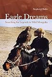 Bodio, Stephen J.: Eagle Dreams: Searching for Legends in Wild Mongolia Bodio, Stephen J.: Eagle Dreams: Searching for Legends in Wild Mongolia