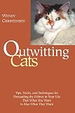 Christensen, Wendy: Outwitting Cats: Tips, Tricks and Techniques for Persuading the Felines in Your Life That What You Want Is Also What They Want Christensen, Wendy: Outwitting Cats: Tips, Tricks and Techniques for Persuading the Felines in Your Life That What You Want Is Also What They Want
