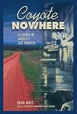 Holt, John: Coyote Nowhere: In Search of America's Last Frontier