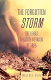 The Forgotten Storm: The Great Tri-State Tornado of 1925 (1592283128) by Akin, Wallace Akin, Wallace: The Forgotten Storm: The Great Tri-State Tornado of 1925