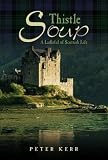 Kerr, Peter: Thistle Soup: A Ladleful of Scottish Life Kerr, Peter: Thistle Soup: A Ladleful of Scottish Life