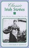 Quinlin, Michael P.: Classic Irish Stories: Timeless Tales from Ireland and Other Green Shores Quinlin, Michael P.: Classic Irish Stories: Timeless Tales from Ireland and Other Green Shores