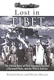 Starks, Richard: Lost in Tibet: A The Untold Story of 5 American Airmen, a Doomed Plane, and the Will to Survive