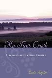 Kaplan, Linda: My First Crush: Misadventures In The Wine Trade Kaplan, Linda: My First Crush: Misadventures In The Wine Trade