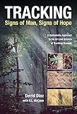 Diaz, David: Tracking: signs Of Man, Signs Of Hope A Systematic Approach to The Art And Science Of Tracking Humans Diaz, David: Tracking: signs Of Man, Signs Of Hope A Systematic Approach to The Art And Science Of Tracking Humans