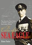 Pardoe, Blaine: The Cruise Of The Sea Eagle: The Amazing True Story Of Imperial Germany's Gentleman Pirate Pardoe, Blaine: The Cruise Of The Sea Eagle: The Amazing True Story Of Imperial Germany's Gentleman Pirate
