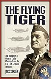 Samson, Jack: The Flying Tiger: The True Story Of General Claire Chennault And The U.S. 14th Air Force In China Samson, Jack: The Flying Tiger: The True Story Of General Claire Chennault And The U.S. 14th Air Force In China