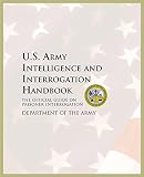 Department of the Army: U.S. Army Intelligence And Interrogation Handbook: The Official Guide On Prisoner Interrogation