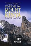Benuzzi, Felice: No Picnic On Mount Kenya: A Daring Escape, A Perilous Climb Benuzzi, Felice: No Picnic On Mount Kenya: A Daring Escape, A Perilous Climb