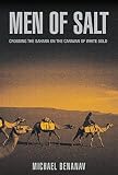 Benanav, Michael: Men Of Salt: Crossing the Sahara on the Caravan of White Gold Benanav, Michael: Men Of Salt: Crossing the Sahara on the Caravan of White Gold