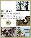 Department of the Army: U.s. Army Sniper Training Handbook: The U.s. Army's Official Guide to the Art of Marksmanship