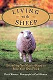 Hansen, Geoff: Living With Sheep: Everything You Need to Know to Raise Your Own Flock