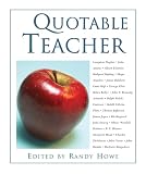 Howe, Randy: The Quotable Teacher Howe, Randy: The Quotable Teacher