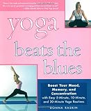 Raskin, Donna: Yoga Beats the Blues: Boost Your Mood, Energy, and Concentration With Easy 5, 10, and 15-Minute Yoga Routines