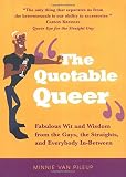 Miller, Dalyn: The Quotable Queer: Fabulous Wit and Wisdom From The Gays, The Straights, And Everbody In-between