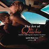 Block, Joel: Art of the Quickie: Fast Sex, Fast Orgasm, Anytime, Anywhere