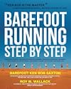 The Complete Book of Barefoot Running: Learn the Scientifically Proven Technique for Improving Your Stride and Reducing Injuries - Roy Wallack & Ken Bob Saxton 