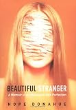 Donahue, Hope: Beautiful Stranger: A Memoir of an Obsession With Perfection Donahue, Hope: Beautiful Stranger: A Memoir of an Obsession With Perfection