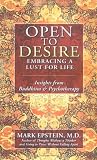 Epstein, Mark: Open To Desire: Embracing A Lust For Life Insights From Buddhism And Psychotherapy Epstein, Mark: Open To Desire: Embracing A Lust For Life Insights From Buddhism And Psychotherapy