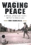 Schultheis, Rob: Waging Peace: A Special Operations Team's Battle To Rebuild Iraq Schultheis, Rob: Waging Peace: A Special Operations Team's Battle To Rebuild Iraq