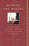 Becklund, Laurie: Between Two Worlds: Escape from Tyranny Growing Up in the Shadow of Saddam Becklund, Laurie: Between Two Worlds: Escape from Tyranny Growing Up in the Shadow of Saddam