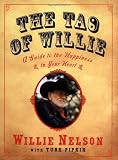 Nelson, Willie: The Tao of Willie: A Guide to the Happiness in Your Heart Nelson, Willie: The Tao of Willie: A Guide to the Happiness in Your Heart