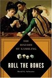 Schwartz, David: Roll the Bones: The History of Gambling Schwartz, David: Roll the Bones: The History of Gambling