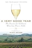 Weiss, Mike: A Very Good Year: The Journey of a California Wine from Vine to Table Weiss, Mike: A Very Good Year: The Journey of a California Wine from Vine to Table