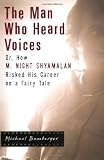 Bamberger, Michael: The Man Who Heard Voices: Or, How M. Night Shyamalan Risked His Career on a Fairy Tale Bamberger, Michael: The Man Who Heard Voices: Or, How M. Night Shyamalan Risked His Career on a Fairy Tale