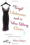 Halpern, Adena: Target Underwear And a Vera Wang Gown: Notes from the Closet Halpern, Adena: Target Underwear And a Vera Wang Gown: Notes from the Closet