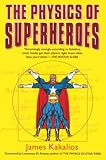 Kakalios, James: The Physics of Superheroes Kakalios, James: The Physics of Superheroes