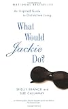 Branch, Shelly: What Would Jackie Do?: An Inspired Guide to Distinctive Living