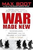 Boot, Max: War Made New: Weapons, Warriors, and the Making of the Modern World Boot, Max: War Made New: Weapons, Warriors, and the Making of the Modern World
