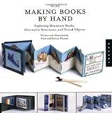 Thomas, Peter: More Making Books By Hand: Exploring Miniture Books, Alternative Structures, And Found Objects